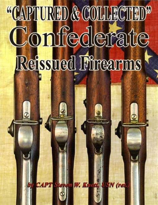 "Captured & Collected" Confederate Reissued Firearms by Steven Knott