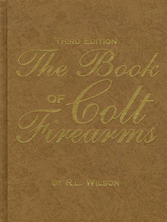 The Book of Colt Firearms, Deluxe Third Edition by RL Wilson