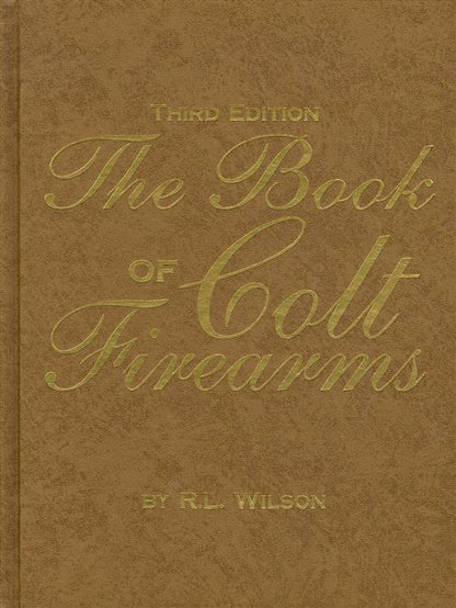 The Book of Colt Firearms, Deluxe Third Edition by RL Wilson