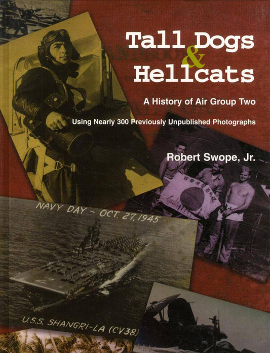 Tall Dogs & Hellcats: A History of Air Group Two by Robert Swope Jr
