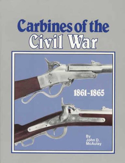 Carbines of the Civil War 1861-1865 by John McAulay