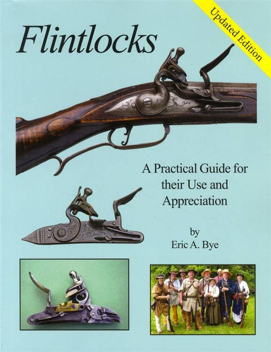 Flintlocks: A Practical Guide by Eric Bye