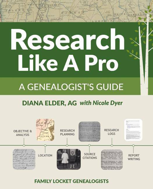 Research Like a Pro: A Genealogist's Guide by Diana Elder, AG with Nicole Dyer