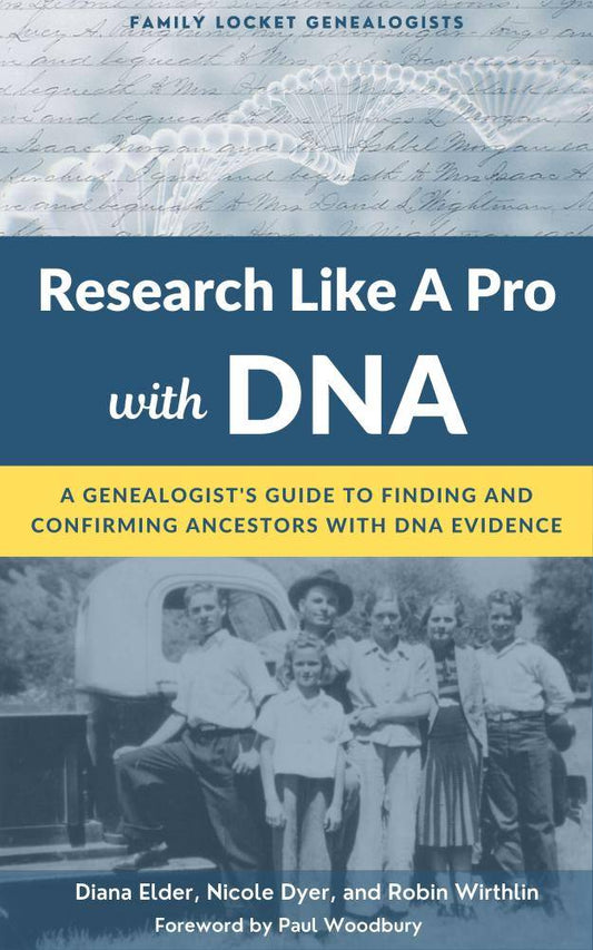 Research Like a Pro with DNA: A Genealogist's Guide to Finding and Confirming Ancestors with DNA Evidence