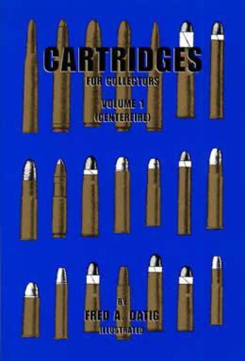Cartridges for Collectors Vol 1 (Centerfire) by Fred Datig