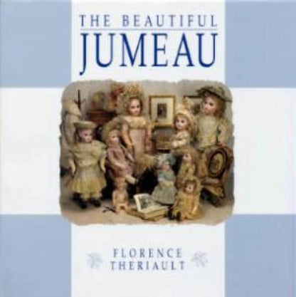 The Beautiful Jumeau: French Antique Dolls by Florence Theriault