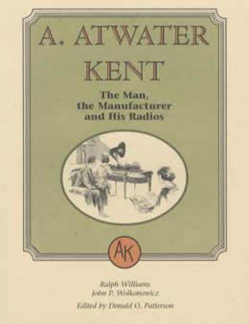 A. Atwater Kent: The Man, The Manufacturer and His Radios