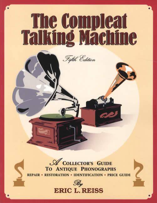 The Compleat Talking Machine, 5th Ed (Antique Phonographs) by Eric Reiss