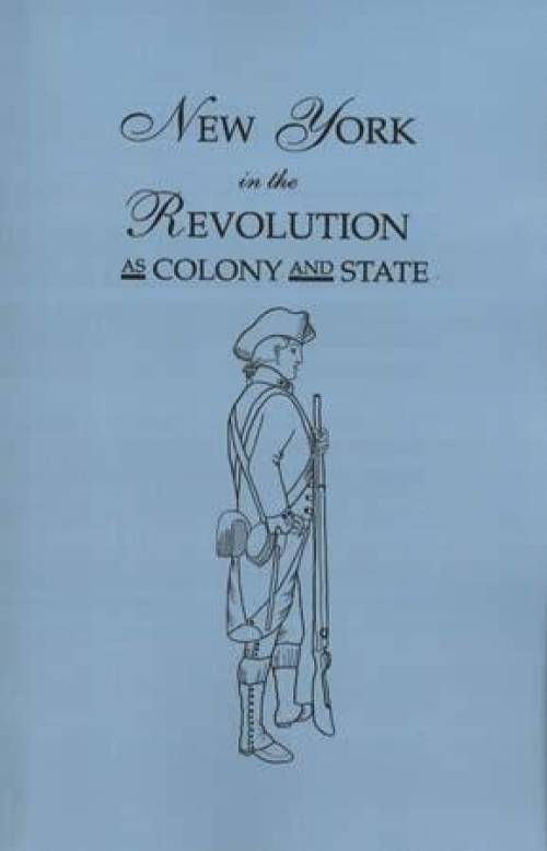 New York in the Revolutionary War as Colony and State (Genealogy - Military Records)