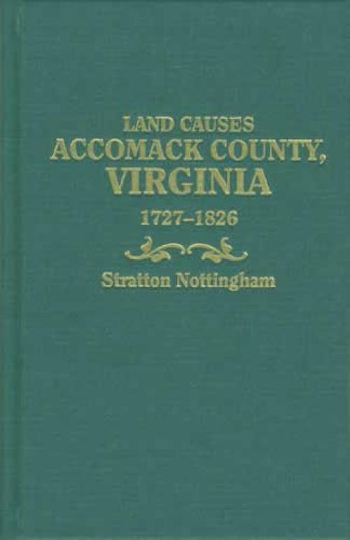 Land Causes Accomack County, Virginia 1727-1826 by Stratton Nottingham