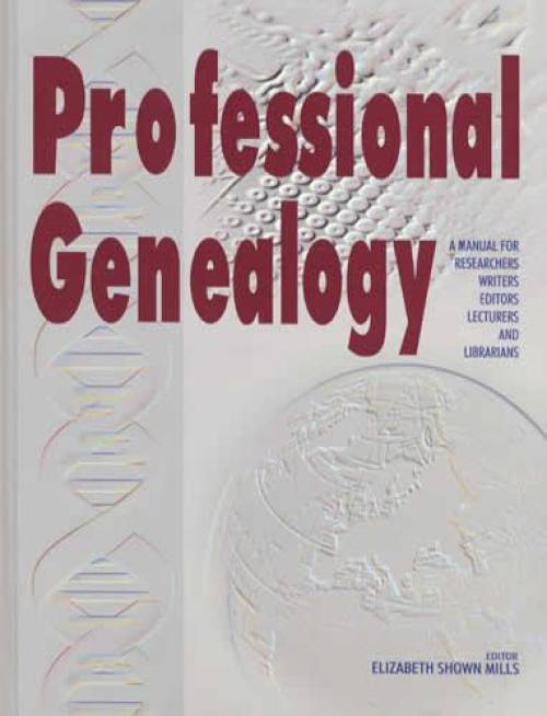 Professional Genealogy (Research Skills, Evidence Analysis, Compiling Records) by Elizabeth Shown Mills