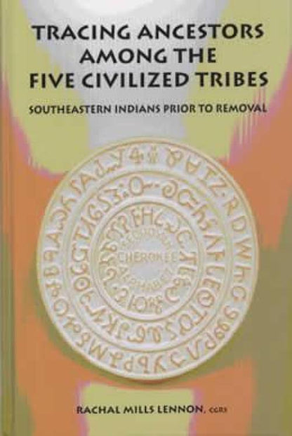Tracing Ancestors Among the Five Civilized Tribes by Rachal Mills Lennon