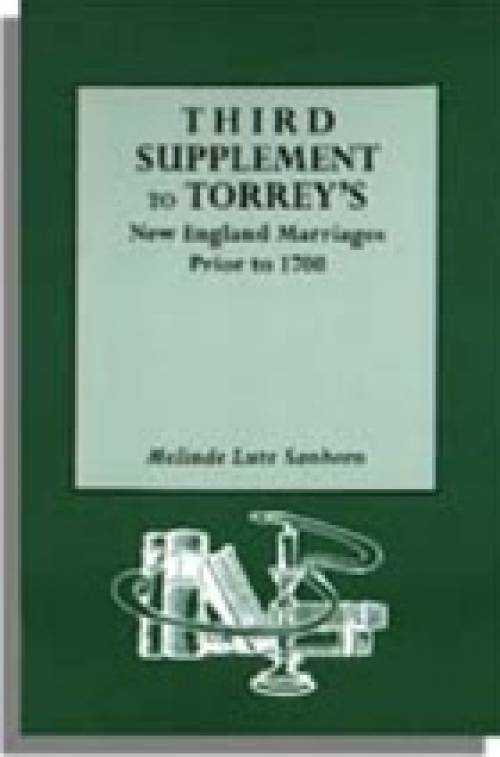 Third Supplement to Torrey's New England Marriages Prior to 1700 by Melinda Lutz Sanborn