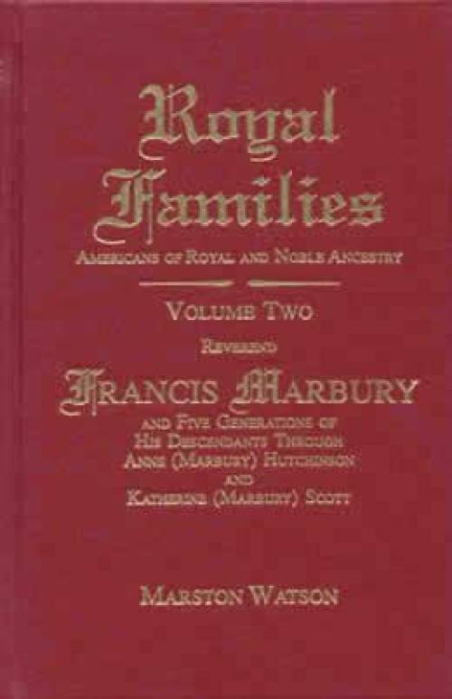 Royal Families: Americans of Royal and Noble Ancestry, Vol 2 Rev Francis Marbury by Marston Watson