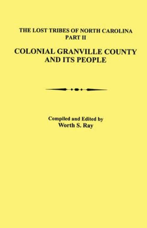 Lost Tribes of North Carolina Part 2: Colonial Granville County (Plus Surrounding Area) by Worth Ray