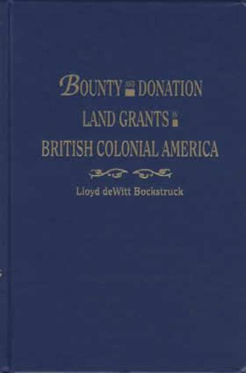 Bounty and Donation Land Grants in British Colonial America by Lloyd deWitt Bockstruck