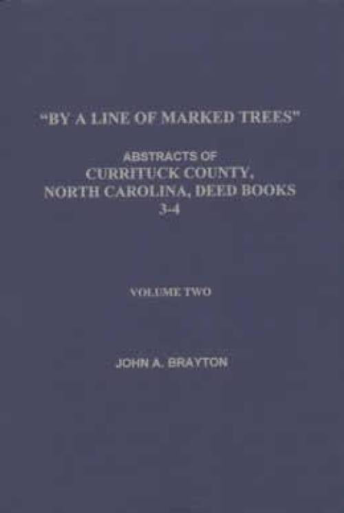 (Genealogy) By A Line of Marked Trees: Currituck County, North Carolina, Deed Books 3-4 Vol. 2 by John Brayton