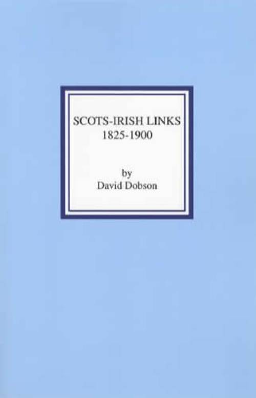 Scots-Irish Links 1825-1900 (Genealogy - Emigration from Scotland to Ireland)   by David Dobson