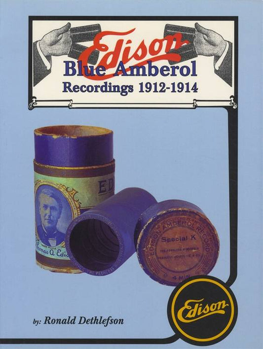 Edison Blue Amberol Recordings 1912-1914 by Ronald Dethlefson (Record Cylinders)