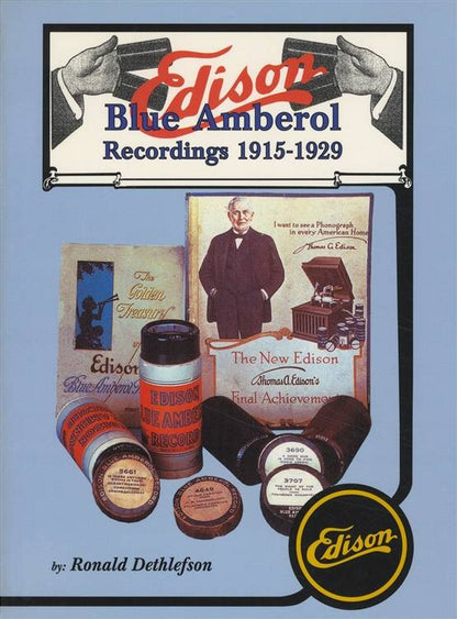 Edison Blue Amberol Recordings 1915-1929 by Ronald Dethlefson (Record Cylinders)