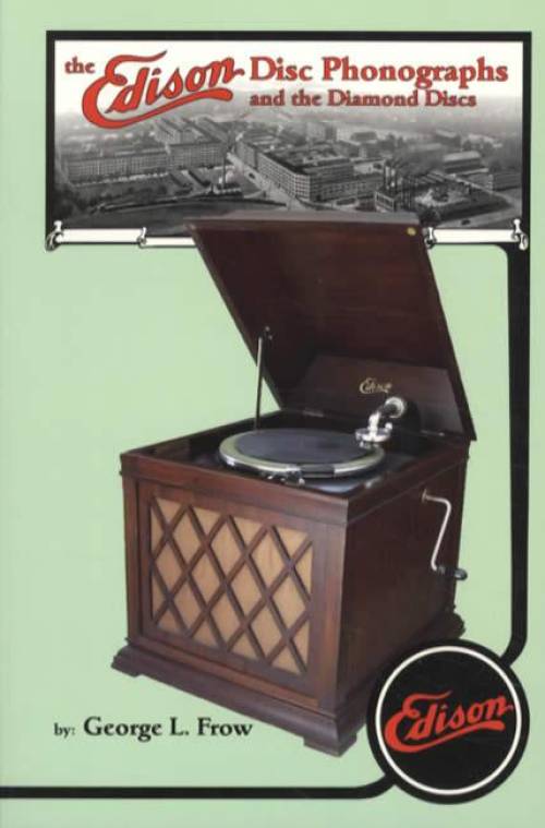 The Edison Disc Phonographs and the Diamond Discs by George L. Frow