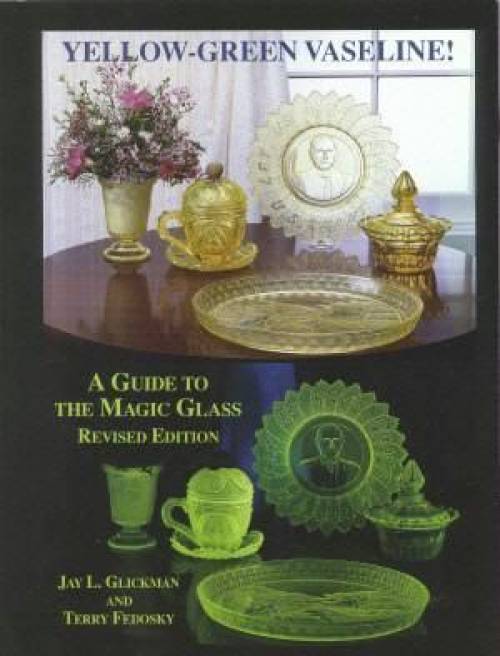 Yellow Green Vaseline A Guide to The Magic Glass by Jay L Glickman & Terry Fedosky