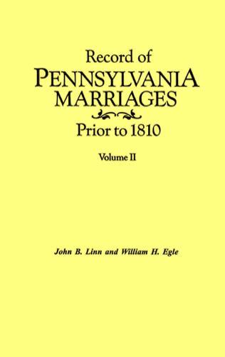 Record of Pennsylvania Marriages Prior to 1810 Vol 1 & 2 by John Linn, William Egle
