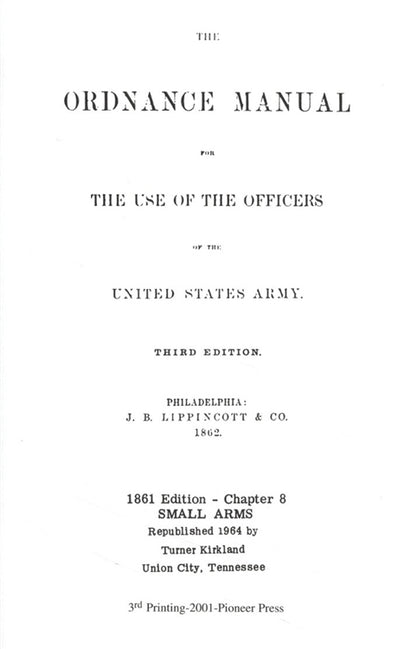 The Ordnance Manual for the Use of Officers of the United States Army Third Edition: 1861 Edition Chapter 8 Small Arms