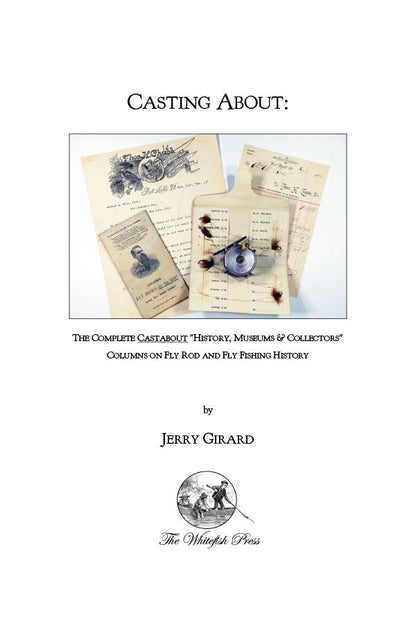 Casting About: Fly Rods & Fly Fishing History by Jerry Girard