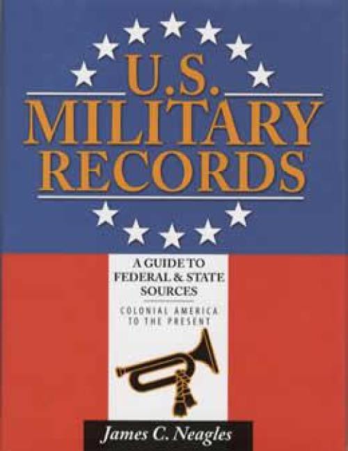 US Military Records: Federal & State Sources by James Neagles