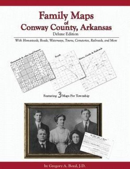 Family Maps of Conway County, Arkansas, Deluxe Edition by Gregory Boyd