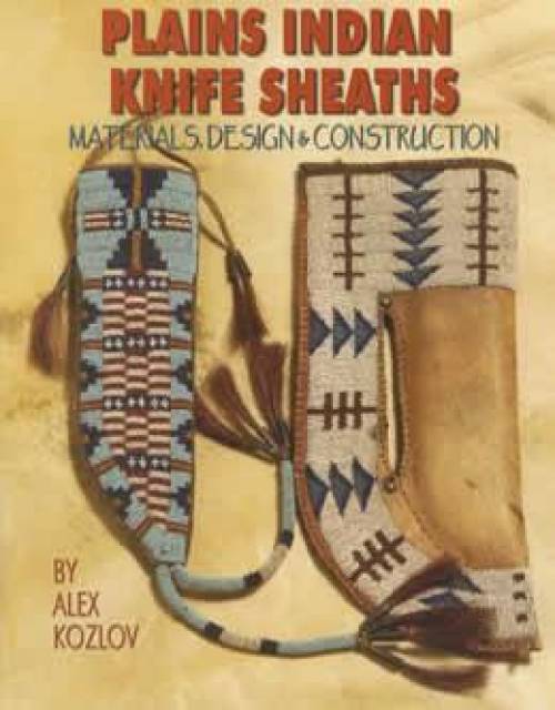 Plains Indian Beaded Knife Sheaths - Materials, Design & Construction by Alex Kozlov