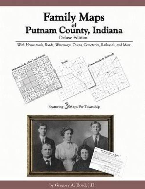 Family Maps of Putnam County, Indiana Deluxe Edition by Gregory Boyd