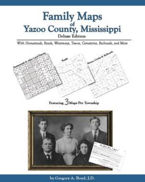 Family Maps of Yazoo County, Mississippi, Deluxe Edition by Gregory Boyd