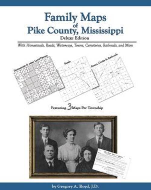Family Maps of Pike County, Mississippi Deluxe Edition by Gregory Boyd