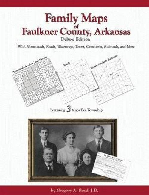 Family Maps of Faulkner County, Arkansas, Deluxe Edition by Gregory Boyd