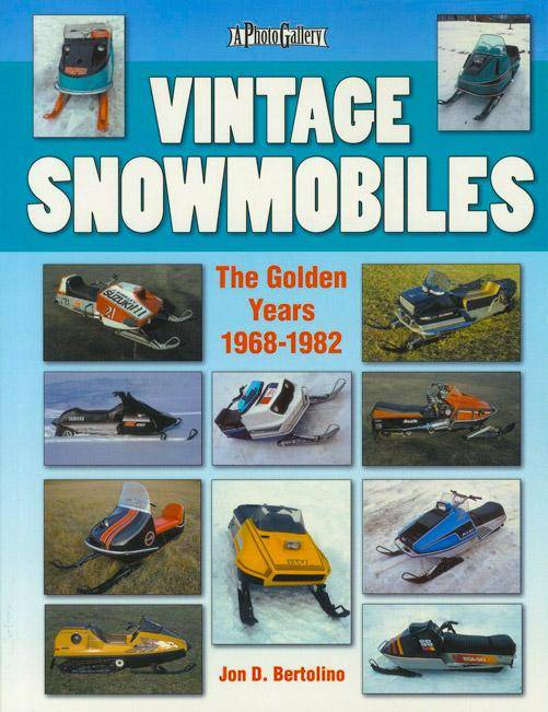 Vintage Snowmobiles: The Golden Years 1968-1982 by Jon Bertolino