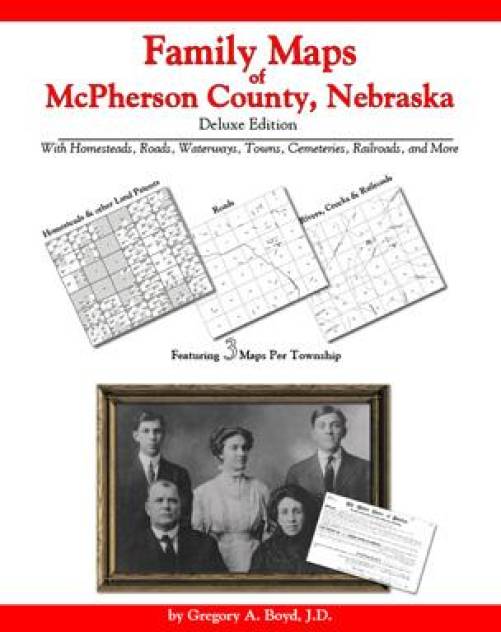 Family Maps of McPherson County, Nebraska Deluxe Edition by Gregory Boyd