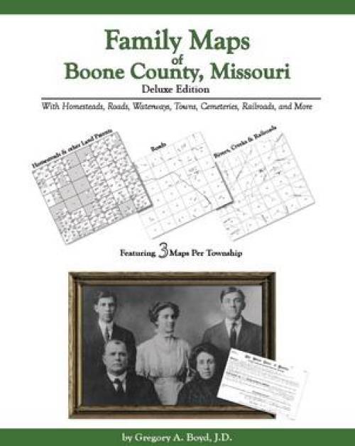 Family Maps of Boone County, Missouri Deluxe Edition by Gregory Boyd