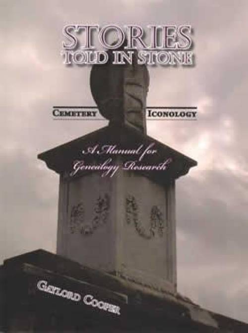 Stories Told in Stone: Cemetery Iconology by Gaylord Cooper