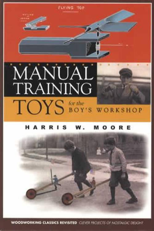 Manual Training Toys for the Boy's Workshop (1912 Wooden Toy Patterns) by Harris Moore