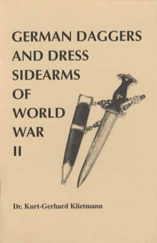 German Daggers and Dress Sidearms of WWII by Kurt-Gerhard Klietmann