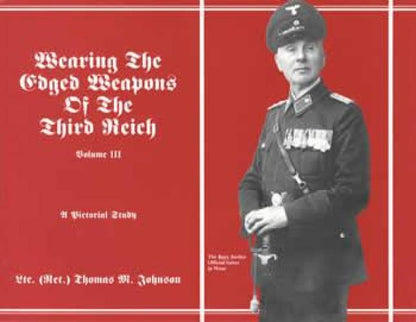 Wearing the Edged Weapons of the Third Reich, Volume 3 by Thomas Johnson
