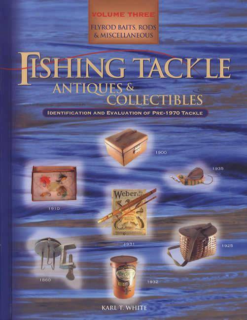 Pre-1970 Fishing Tackle Volume 3: Flyrod Baits, Rods, Misc by Karl White