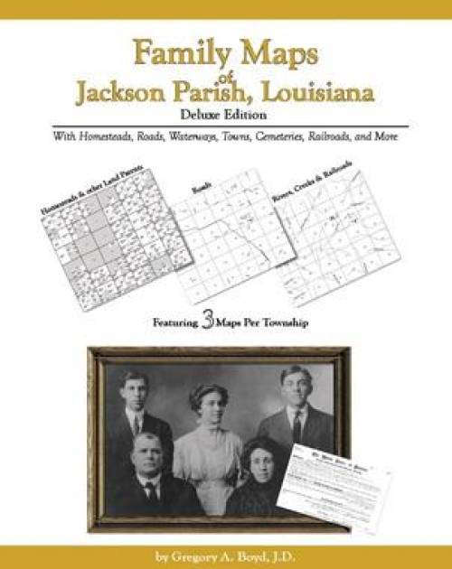 Family Maps of Jackson Parish, Louisiana, Deluxe Edition by Gregory Boyd