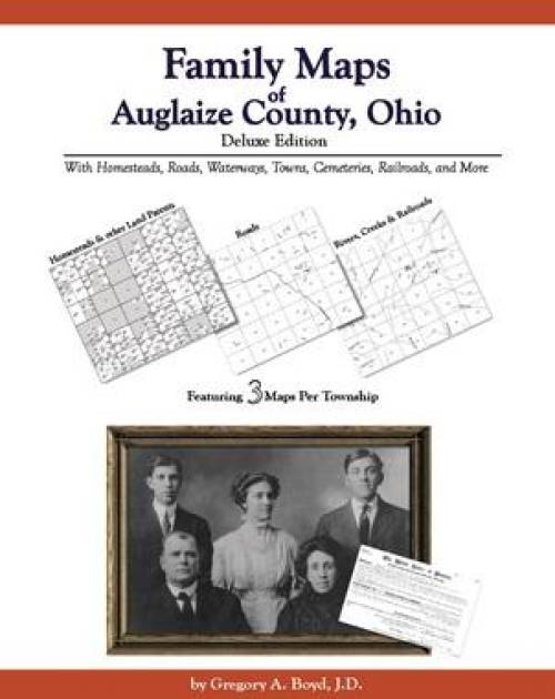 Family Maps of Auglaize County, Ohio Deluxe Edition by Gregory Boyd