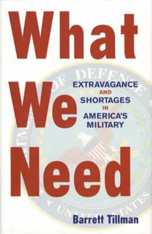 What We Need: Extravagance and Shortages in America's Military by Barrett Tillman