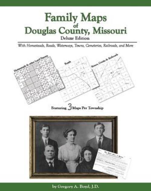 Family Maps of Douglas County, Missouri, Deluxe Edition by Gregory Boyd