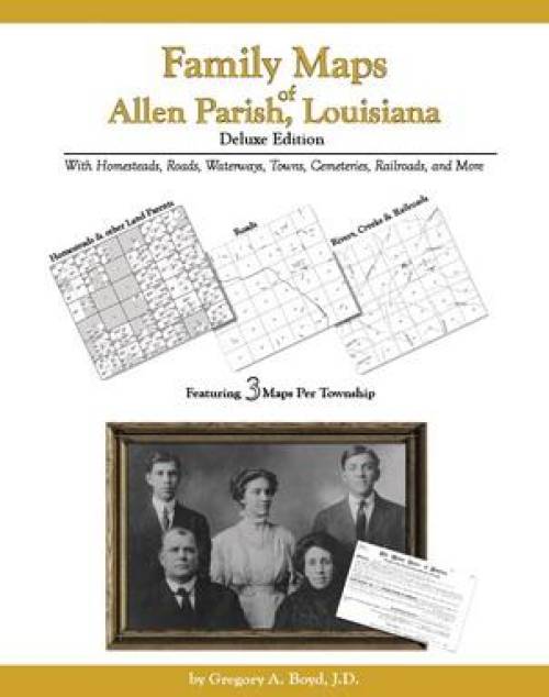 Family Maps of Allen Parish, Louisiana, Deluxe Edition by Gregory Boyd