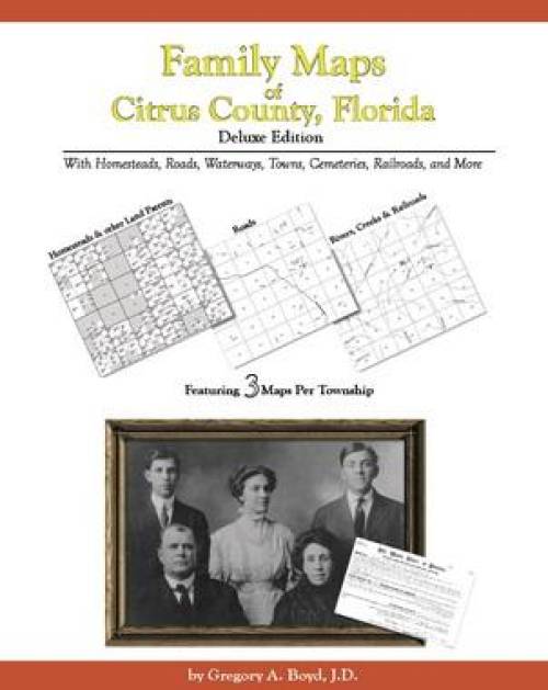 Family Maps of Citrus County, Florida, Deluxe Edition by Gregory Boyd